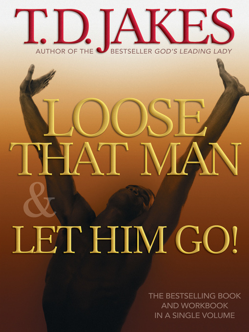 Title details for Loose That Man and Let Him Go! with Workbook by T.D. Jakes - Available